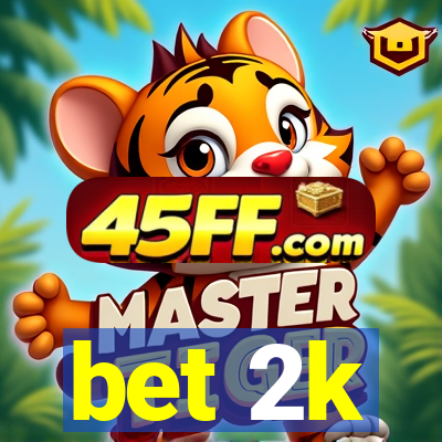 bet 2k